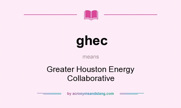 What does ghec mean? It stands for Greater Houston Energy Collaborative