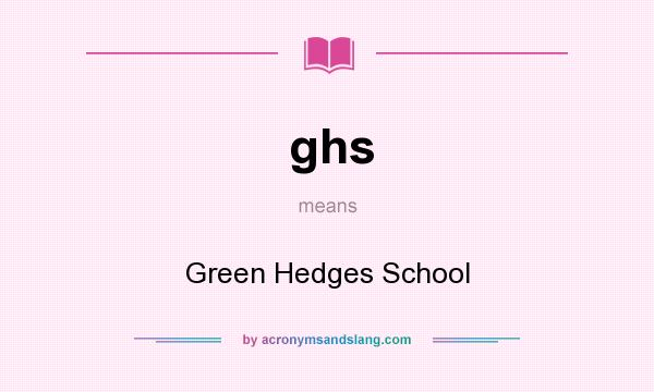 What does ghs mean? It stands for Green Hedges School