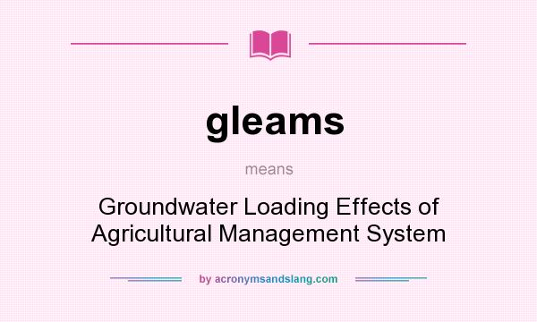 What does gleams mean? It stands for Groundwater Loading Effects of Agricultural Management System