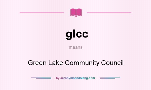 What does glcc mean? It stands for Green Lake Community Council