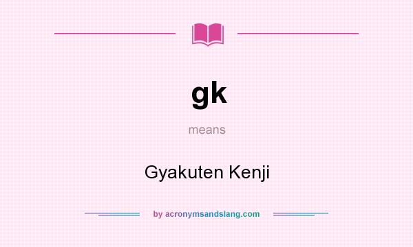 What does gk mean? It stands for Gyakuten Kenji