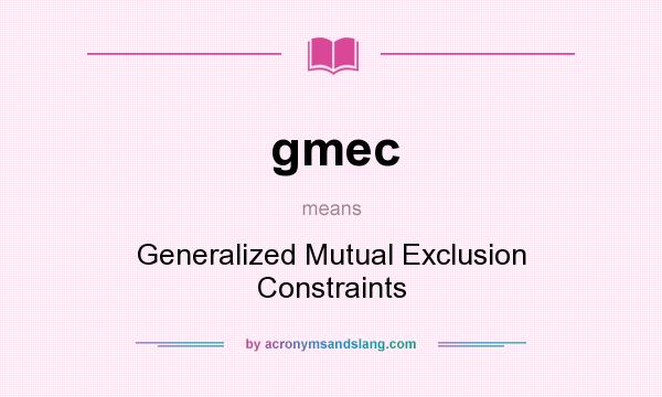 What does gmec mean? It stands for Generalized Mutual Exclusion Constraints