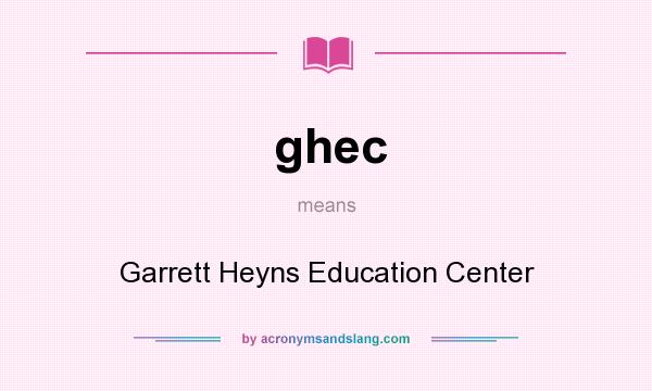 What does ghec mean? It stands for Garrett Heyns Education Center