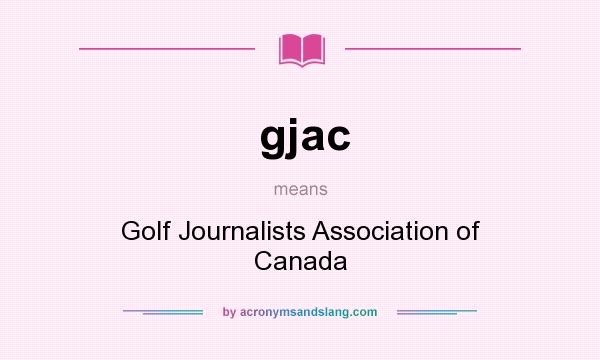 What does gjac mean? It stands for Golf Journalists Association of Canada