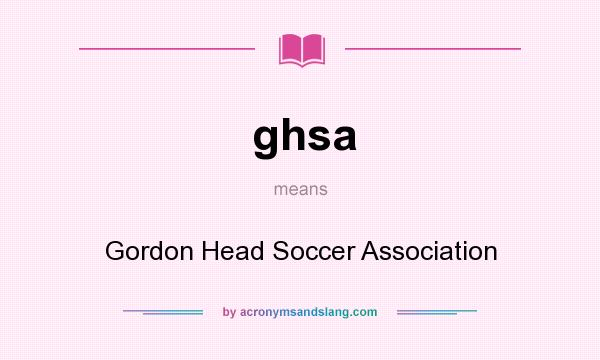 What does ghsa mean? It stands for Gordon Head Soccer Association