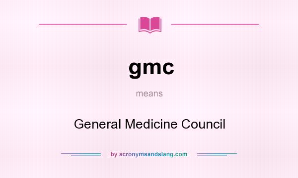 What does gmc mean? It stands for General Medicine Council