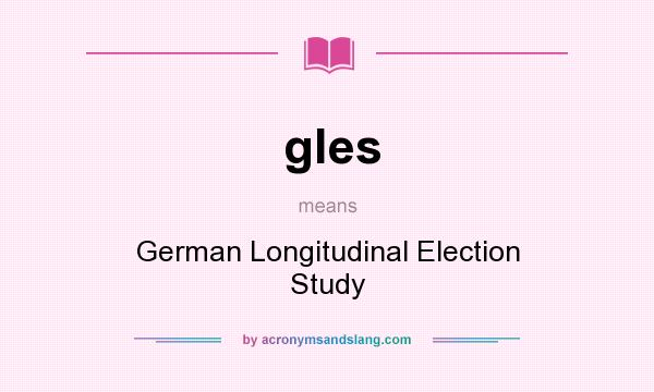 What does gles mean? It stands for German Longitudinal Election Study