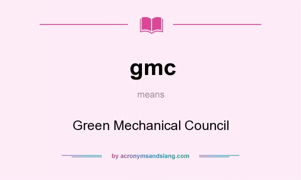 What does gmc mean? It stands for Green Mechanical Council