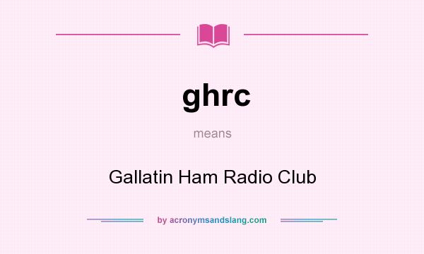 What does ghrc mean? It stands for Gallatin Ham Radio Club