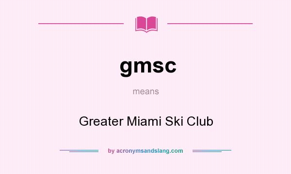 What does gmsc mean? It stands for Greater Miami Ski Club