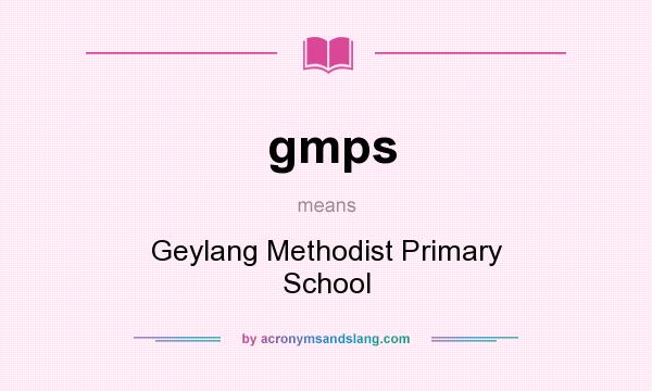 What does gmps mean? It stands for Geylang Methodist Primary School