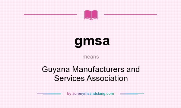 What does gmsa mean? It stands for Guyana Manufacturers and Services Association