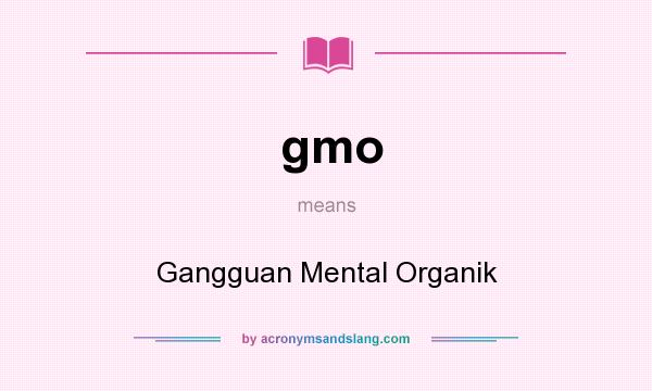 What does gmo mean? It stands for Gangguan Mental Organik