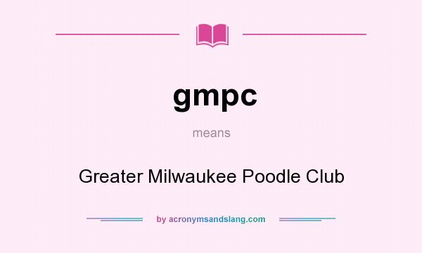 What does gmpc mean? It stands for Greater Milwaukee Poodle Club