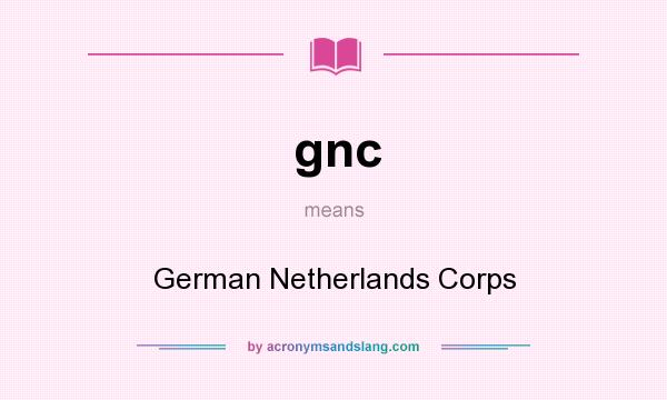 What does gnc mean? It stands for German Netherlands Corps