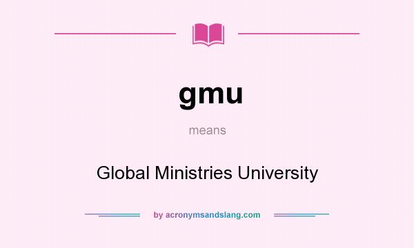 What does gmu mean? It stands for Global Ministries University