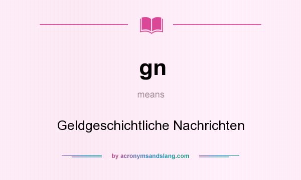 What does gn mean? It stands for Geldgeschichtliche Nachrichten