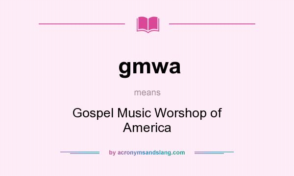 What does gmwa mean? It stands for Gospel Music Worshop of America