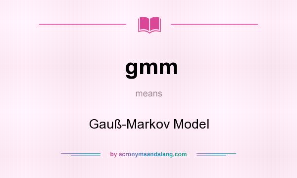 What does gmm mean? It stands for Gauß-Markov Model
