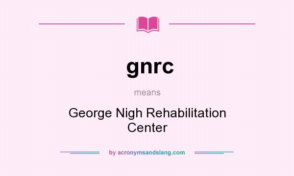 What does gnrc mean? It stands for George Nigh Rehabilitation Center