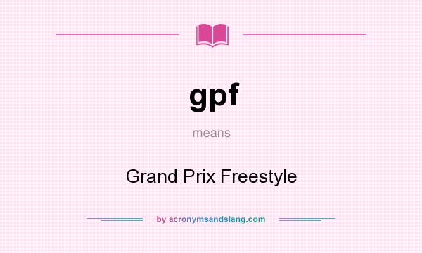 What does gpf mean? It stands for Grand Prix Freestyle