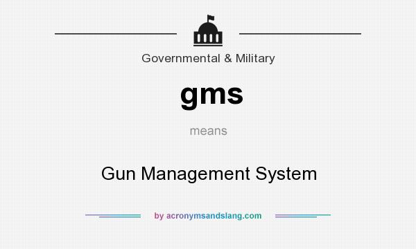 What does gms mean? It stands for Gun Management System