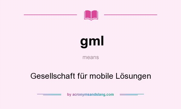What does gml mean? It stands for Gesellschaft für mobile Lösungen