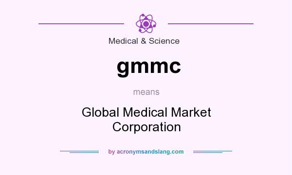 What does gmmc mean? It stands for Global Medical Market Corporation