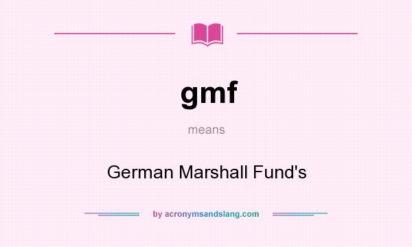 What does gmf mean? It stands for German Marshall Fund`s