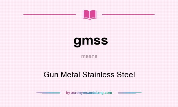 What does gmss mean? It stands for Gun Metal Stainless Steel