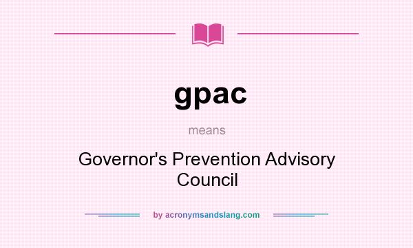 What does gpac mean? It stands for Governor`s Prevention Advisory Council