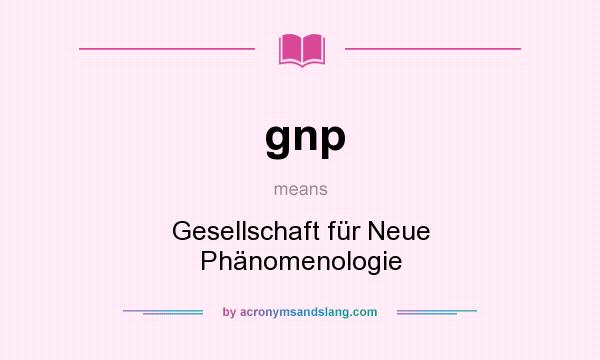 What does gnp mean? It stands for Gesellschaft für Neue Phänomenologie