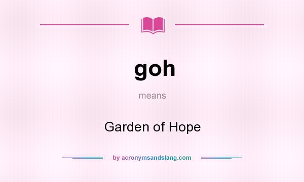 What does goh mean? It stands for Garden of Hope