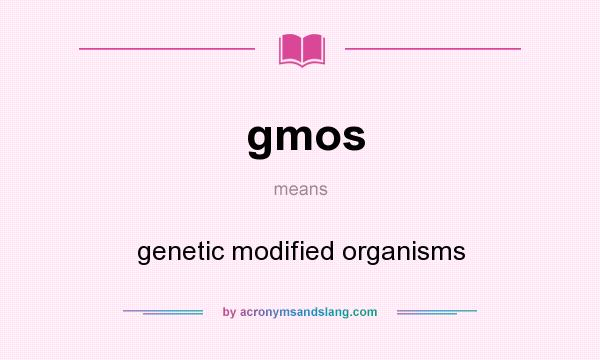 What does gmos mean? It stands for genetic modified organisms