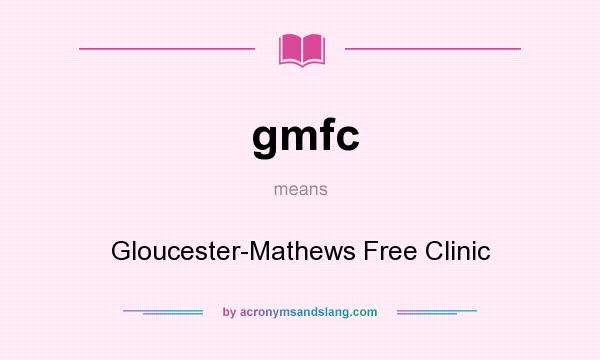 What does gmfc mean? It stands for Gloucester-Mathews Free Clinic