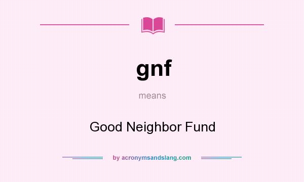 What does gnf mean? It stands for Good Neighbor Fund