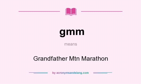 What does gmm mean? It stands for Grandfather Mtn Marathon