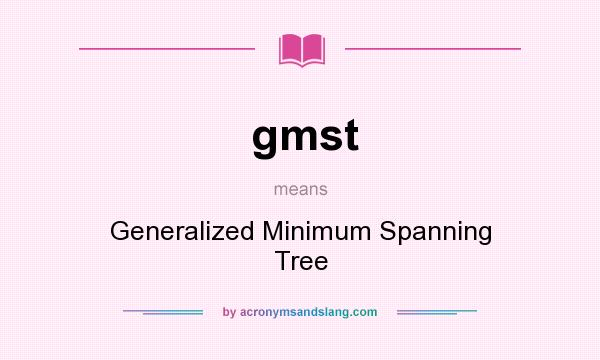 What does gmst mean? It stands for Generalized Minimum Spanning Tree