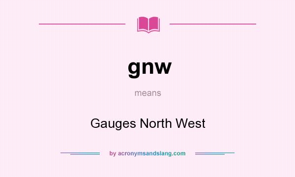 What does gnw mean? It stands for Gauges North West