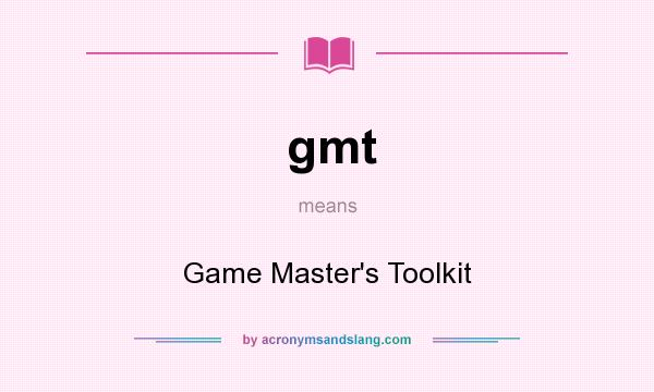 What does gmt mean? It stands for Game Master`s Toolkit