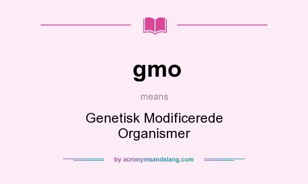 What does gmo mean? It stands for Genetisk Modificerede Organismer