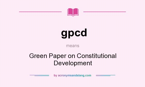 What does gpcd mean? It stands for Green Paper on Constitutional Development