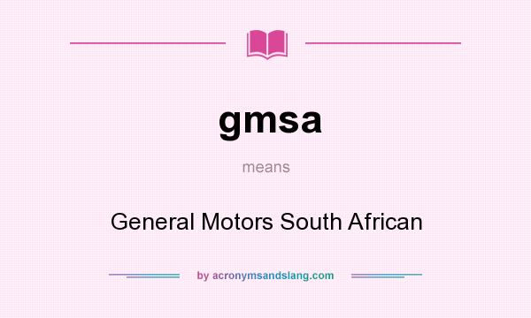 What does gmsa mean? It stands for General Motors South African