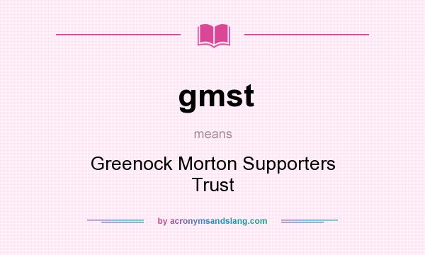 What does gmst mean? It stands for Greenock Morton Supporters Trust