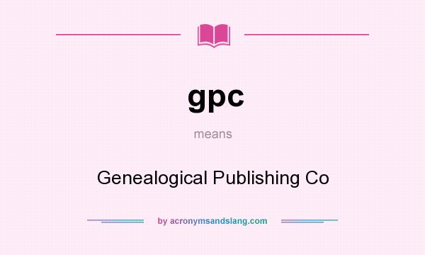 What does gpc mean? It stands for Genealogical Publishing Co