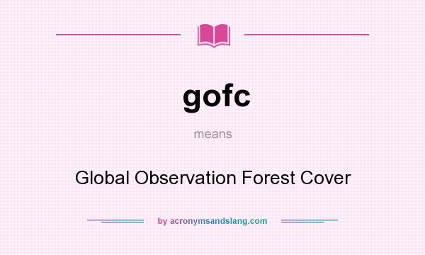 What does gofc mean? It stands for Global Observation Forest Cover