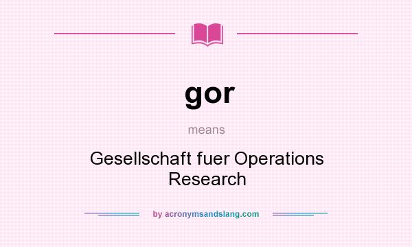 What does gor mean? It stands for Gesellschaft fuer Operations Research
