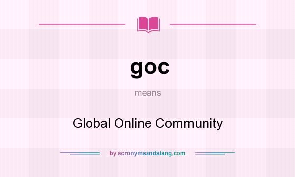 What does goc mean? It stands for Global Online Community
