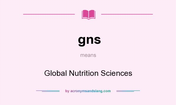 What does gns mean? It stands for Global Nutrition Sciences