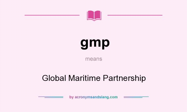What does gmp mean? It stands for Global Maritime Partnership